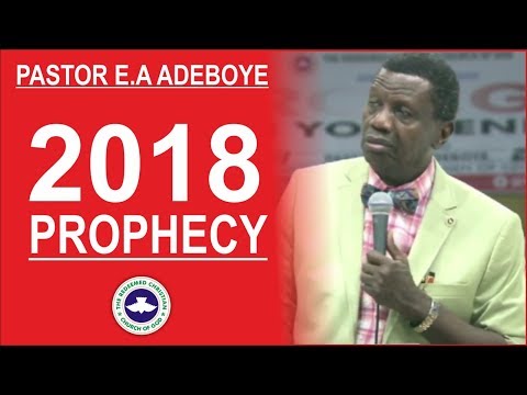 Prophecies For 2018 - By Pastor E.A. Adeboye