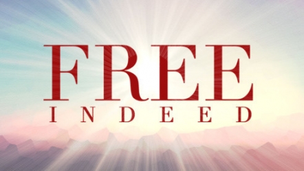 Free indeed (John 8:36)